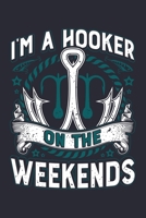 Im a Hooker On The Weekends: Fishing Lined Notebook, Journal, Organizer, Diary, Composition Notebook, Gifts for Fishermen and Fishing Lovers 1676939636 Book Cover