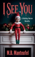 I See You: A Holiday Horror Novella B0GKSXKF2G Book Cover