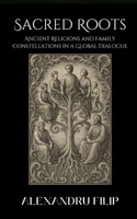 Sacred Roots: Ancient Religions and Family Constellations in a Global Dialogue B0FTS7V8YW Book Cover