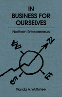 In Business for Ourselves: Northern Entrepreneurs : Fifteen Case Studies of Successful Small Northern Businesses (Mcgill-Queen's Native and Northern) 0773509356 Book Cover