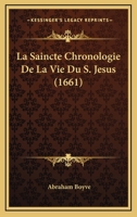 La Saincte Chronologie De La Vie Du S. Jesus (1661) 1104880490 Book Cover