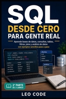 SQL desde Cero para Gente Real -Parte 2-: Aprende bases de datos, consultas, tablas, filtros, joins y análisis de datos con ejemplos sencillos paso a paso (Spanish Edition) B0H2CMZ5JJ Book Cover