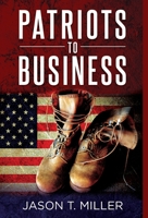 Patriots to Business: Business Strategies for Entrepreneurs 1957217170 Book Cover