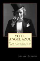 Yo, El Angel Azul: Vida y Canciones de Marlene Dietrich 1500912824 Book Cover