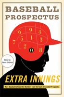 Extra Innings: More Baseball Between the Numbers from the Team at Baseball Prospectus 0465024033 Book Cover