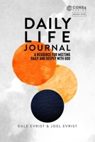 Daily Life Journal: A Resource for Meeting Daily and Deeply with God (CORE4) 1710355093 Book Cover