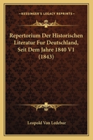 Repertorium Der Historischen Literatur Fur Deutschland, Seit Dem Jahre 1840 V1 (1843) 1167707907 Book Cover