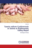 Taenia solium Cysticercosis in Swine in Kathmandu Valley,Nepal: Serological Study 3659162205 Book Cover