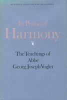 In Praise of Harmony: The Teachings of Abbe Georg Joseph Vogler 0803221282 Book Cover