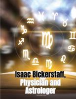 Isaac Bickerstaff, Physician and Astrologer 1835525806 Book Cover