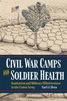 Civil War Camps and Soldier Health: Sanitation and Military Effectiveness in the Union Army 1606355058 Book Cover