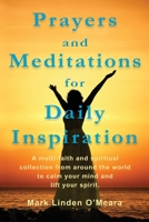 Prayers and Meditations for Daily Inspiration: A multi-faith and spiritual collection from around the world to calm your mind and lift your spirit 1089533861 Book Cover
