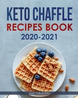Keto Chaffle Recipes Book 2020-2021: The Ultimate Keto Chaffle Recipes Cookbook: Quick and Easy Keto Chaffle Maker Recipes B08MSLXF8T Book Cover