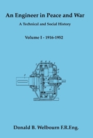 An Engineer in Peace and War - A Technical and Social History - Volume I - 1916-1952 1847996949 Book Cover
