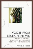 Voices from Beneath the Veil: Analysis of the Trials, Tribulations, and Triumphs of Middle Class African Americans 0761845259 Book Cover