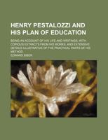 Henry Pestalozzi and His Plan of Education 1019114630 Book Cover