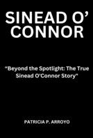 Beyond the Spotlight: The True Sinead O'Connor Story" B0CD13JP4J Book Cover