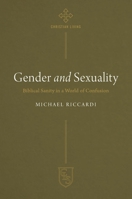 Gender and Sexuality: Biblical Sanity in a World of Confusion (Christian Life Series) 1619583925 Book Cover