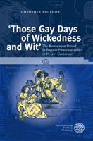 Those Gay Days of Wickedness and Wit: The Restoration Period in Popular Historiographies 18th-21st Centuries 3825347974 Book Cover