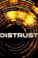 Distrust: Big Data, Data-Torturing, and the Assault on Science 0192868454 Book Cover