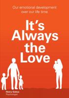 It's Always the Love: How Love Shapes Our Lives More Than Anything Else 0646918273 Book Cover