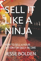 SELL IT LIKE A NINJA: HOW TO SELL 6 HOUR OPTION FOR DAILY INCOME B0BFTWLL6S Book Cover