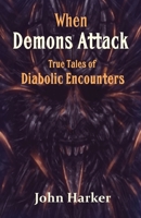 When Demons Attack: True Tales of Diabolic Encounters B0BS1YGZRT Book Cover