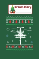 Dream Diary: Disc Golf Awesome Ugly Christmas Sweater Xmas Gift Nicolas Merry Chritmas Xmas Dream Diary Dream Journal Log Notebook Ruled Lined Planner 6 x 9 Inches 120 Pages 1671780205 Book Cover