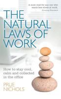 The Natural Laws of Work: How to Stay Cool, Calm and Collected in the Office 1495920968 Book Cover