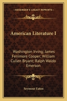 American Literature I: Washington Irving; James Fenimore Cooper; William Cullen Bryant; Ralph Waldo Emerson 1417991720 Book Cover