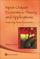 Input-Output Economics: Theory and Applications: Featuring Asian Economies 9812833668 Book Cover