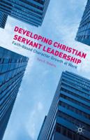 Developing Christian Servant Leadership: Faith-based Character Growth at Work 1137489634 Book Cover