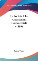Le Societa E Le Associazioni Commerciali (1889) 1120521696 Book Cover