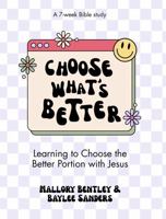 Choose What's Better: Learning to Choose the Better Portion with Jesus 1735911038 Book Cover