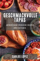 Geschmackvolle Tapas: Authentische Spanische Rezepte zum Verlieben 1835191452 Book Cover