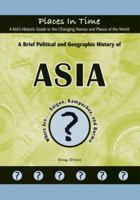 A Brief Political and Geographic History of Asia: Where Are... Saigon, Kampuchea, and Burma 1584156236 Book Cover