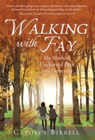 Walking with Fay: My Mother's Uncharted Path into Dementia 1639882421 Book Cover