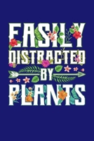 Easily Distracted by Plants: Gardening Journal, Garden Lover Notebook, Gift For Gardener, Birthday Present For Plants Lovers 1670191060 Book Cover