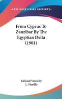 From Cyprus to Zanzibar, by the Egyptian delta; the adventures of a journalist in the isle of love, the home of miracles, and the land of cloves 9353805473 Book Cover