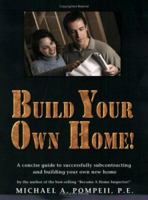 Build Your Own Home! A Concise Guide to Successfully Subcontracting and Building Your Own New Home 0971195447 Book Cover