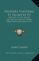 Histoire Veritable Et Secrette V3: Des Vies Et Des Regnes De Tous Les Rois Et Reines D’Angleterre (1729) 1104764687 Book Cover