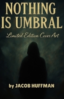 NOTHING IS UMBRAL: Limited Edition Cover Art B0FTZNQ87H Book Cover