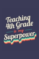 Teaching 4Th Grade Is My Superpower: A 6x9 Inch Softcover Diary Notebook With 110 Blank Lined Pages. Funny Vintage Teaching 4Th Grade Journal to write ... Grade Gift and SuperPower Retro Design Slogan 1670978591 Book Cover