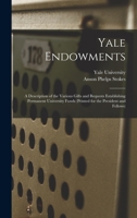 Yale Endowments: A Description of the Various Gifts and Bequests Establishing Permanent University Funds 1165777630 Book Cover