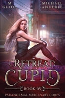 Retreat: Cupid (Paranormal Mercenary Corps) B0CDNFGRV1 Book Cover