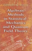Algebraic Methods in Statistical Mechanics and Quantum Field Theory (Physics & Astronomical Monograph) 0486472094 Book Cover