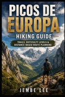 Picos de Europa Hiking Guide: Trails, Difficulty Levels & Distance-Based Route Planning B0GZZR29CV Book Cover