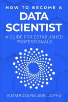 How to Become a Data Scientist: A Guide for Established Professionals B0C1Y15VGN Book Cover