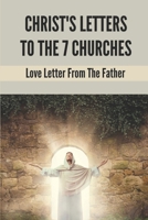 Christ's Letters To The 7 Churches: Love Letter From The Father: Bible Study On The Letters To The Seven Churches B09919GK6J Book Cover