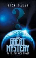 The Great Mystery: The Bible: Why We Can Believe It 1482801973 Book Cover
